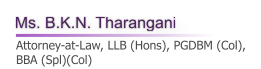 Ms. B.K.N. Tharangani    Attorney-at-Law, LLB (Hons), PGDBM (Col), BBA (Spl)(Col)